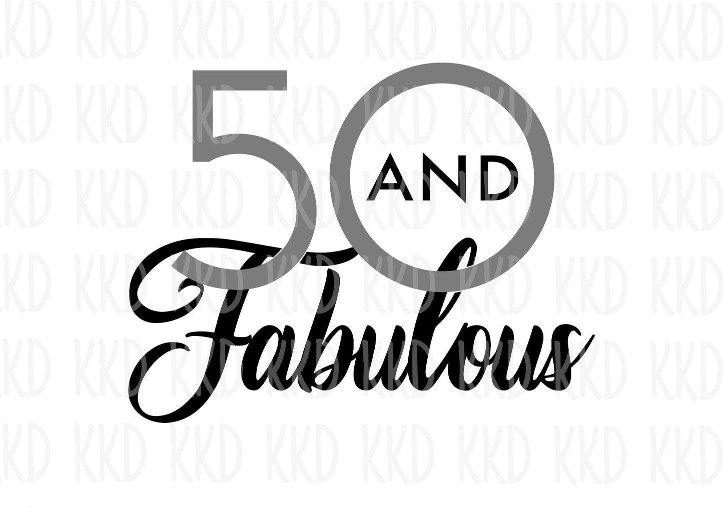 50 and Fabulous - Digital Files