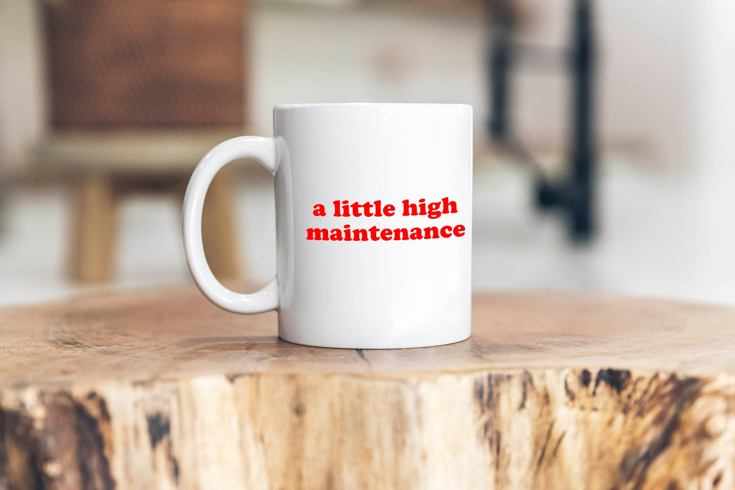 A Little High Maintenance Mug