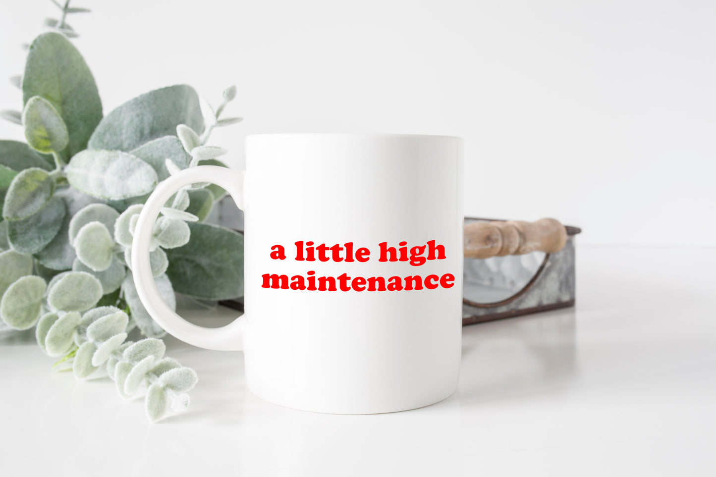 A Little High Maintenance Mug
