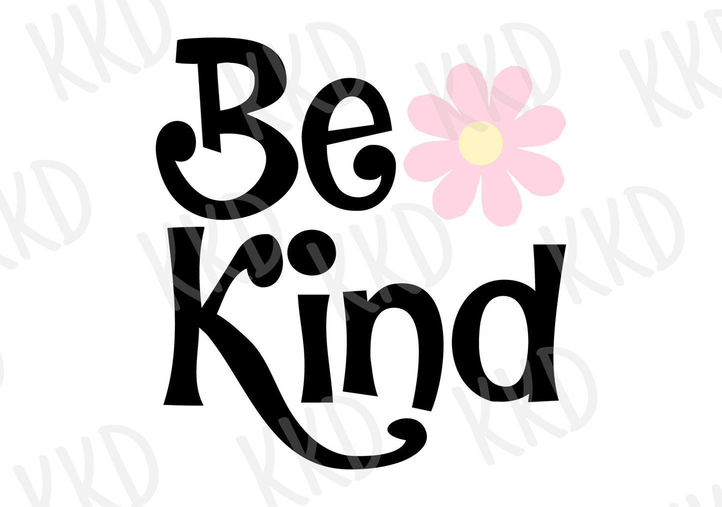 Be Kind Flower - Digital Files
