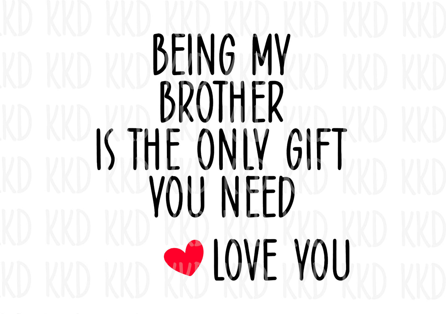 Being My Brother Is The Only Gift You Need - Digital Files