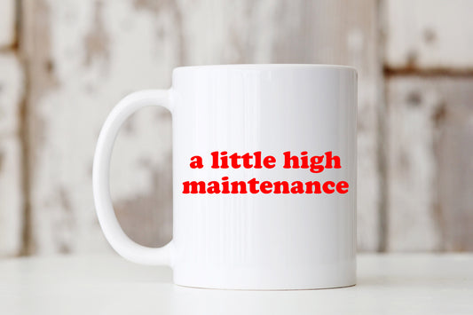 A Little High Maintenance Mug