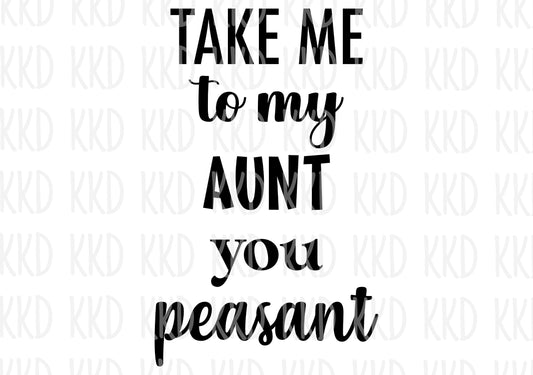 Take Me To My Aunt You Peasant - Digital Files