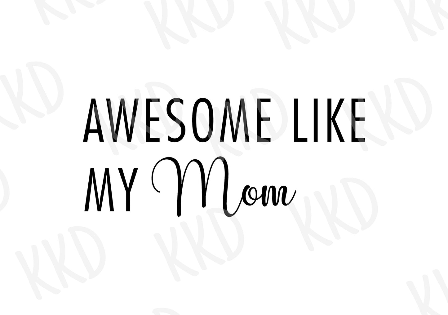 Awesome Like My Mom - Digital Files
