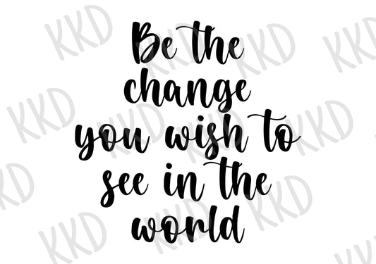 Be The Change - Digital Files