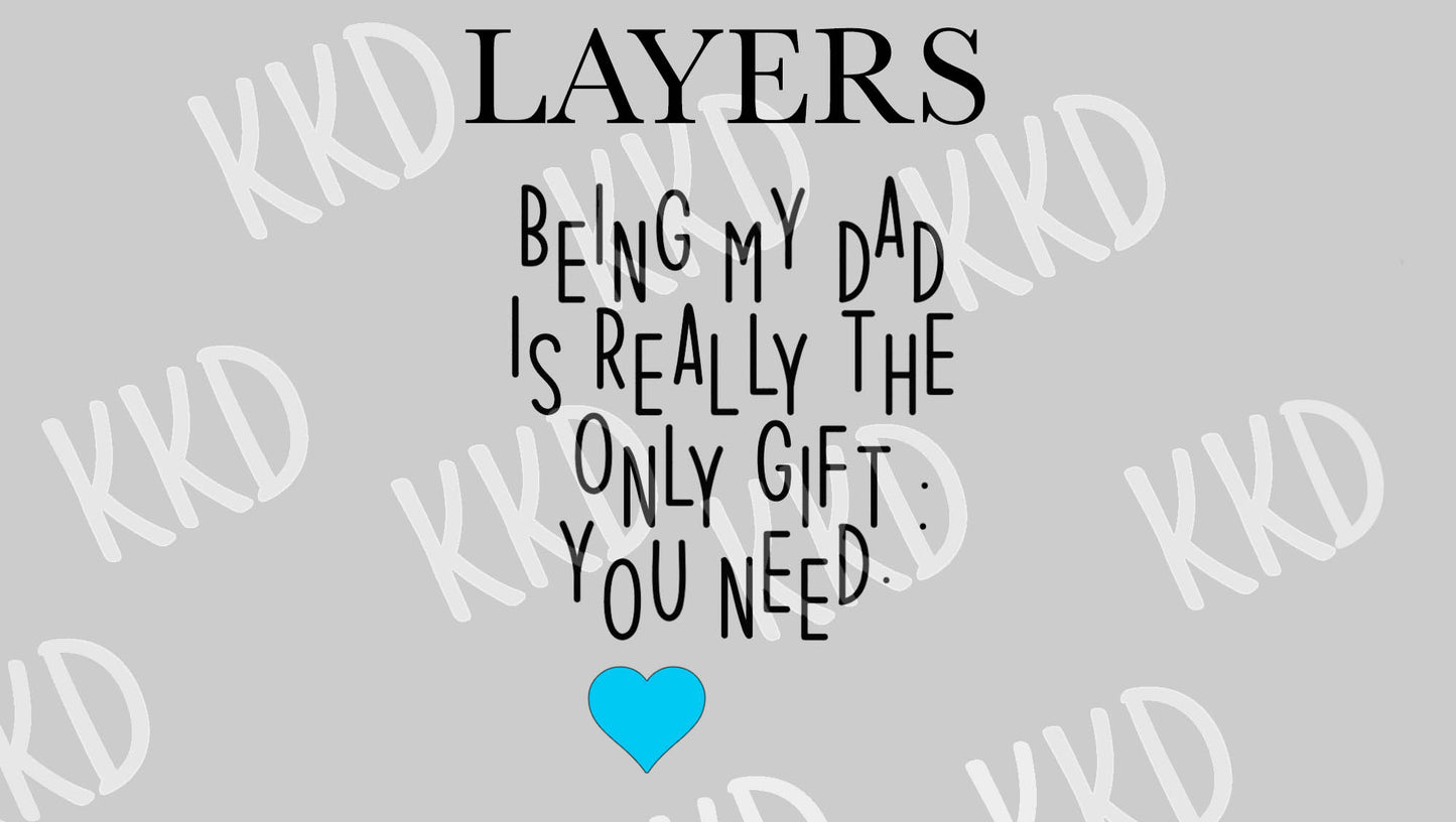 Being My Dad Is The Only Gift You Need - Digital Files
