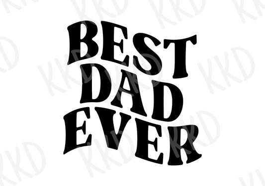Best Dad Ever (Wavy Font) - Digital Files