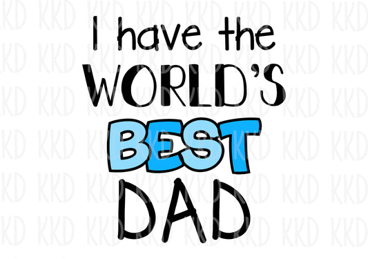 I Have The World's Best Dad - Digital Files