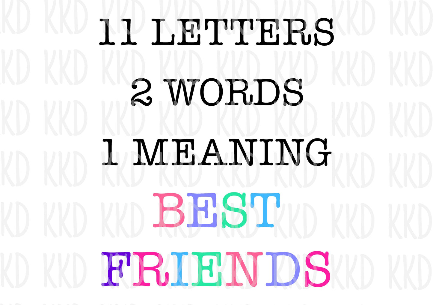 11 Letters, 2 Words, 1 Meaning. Best Friends - Digital Files