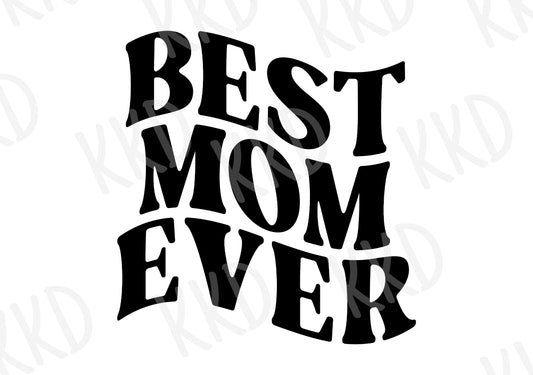 Best Mom Ever (Wavy Font) - Digital Files