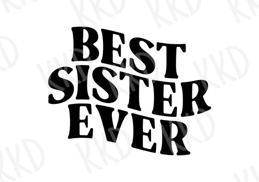 Best Sister Ever (Wavy Font) - Digital Files