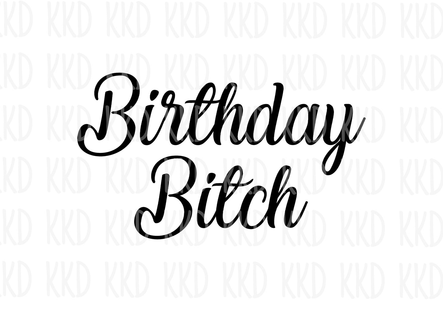 Birthday Bitch - Digital Files