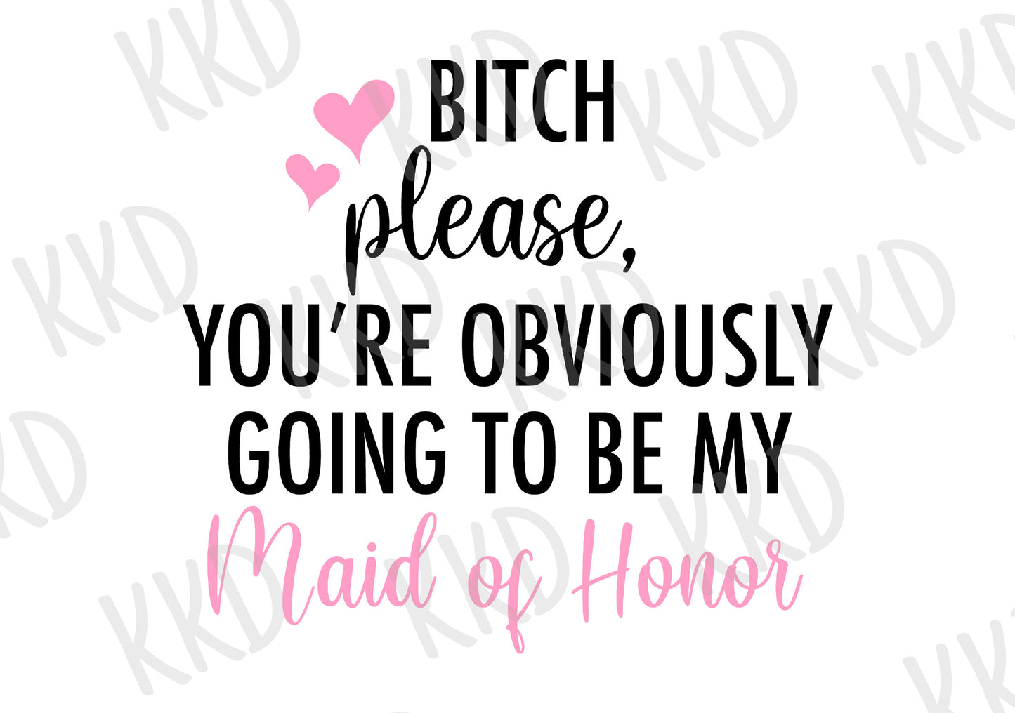 Bitch Please - Maid of Honor - Digital Files