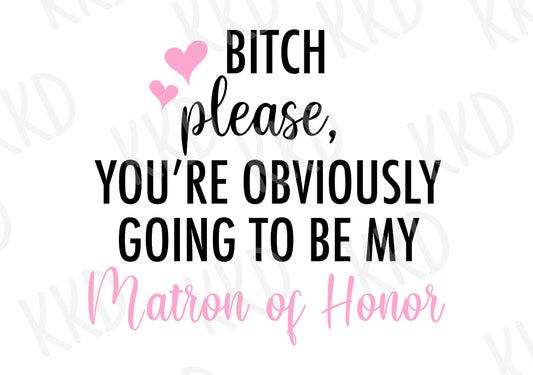 Bitch Please - Matron of Honor - Digital Files