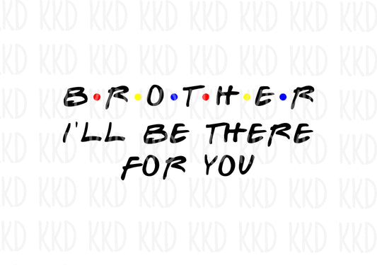 Brother : I'll Be There For You - Digital Files