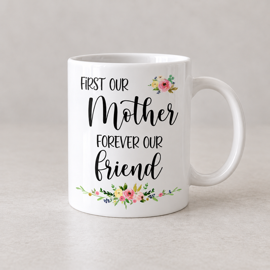 First Our Mother Forever Our Friend Mug