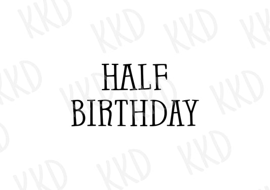 Half Birthday - Digital Files