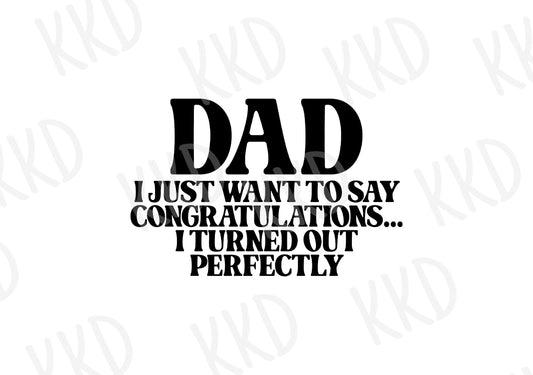Dad, I Turned Out Perfectly - Digital Files