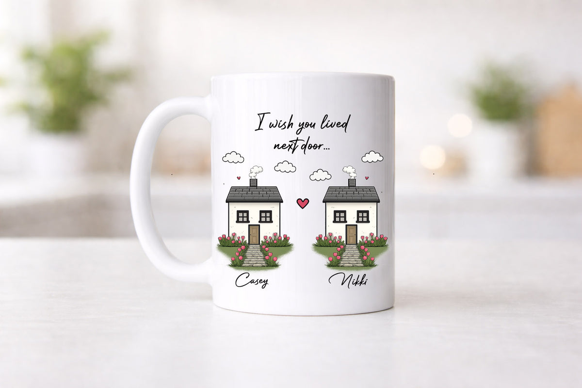 I Wish You Lived Next Door Mug