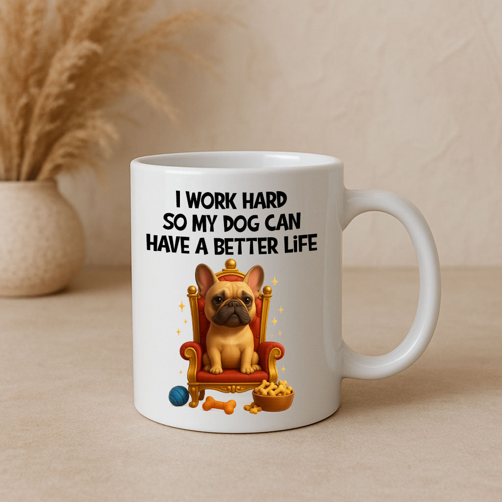 I Work Hard For My Dog Mug