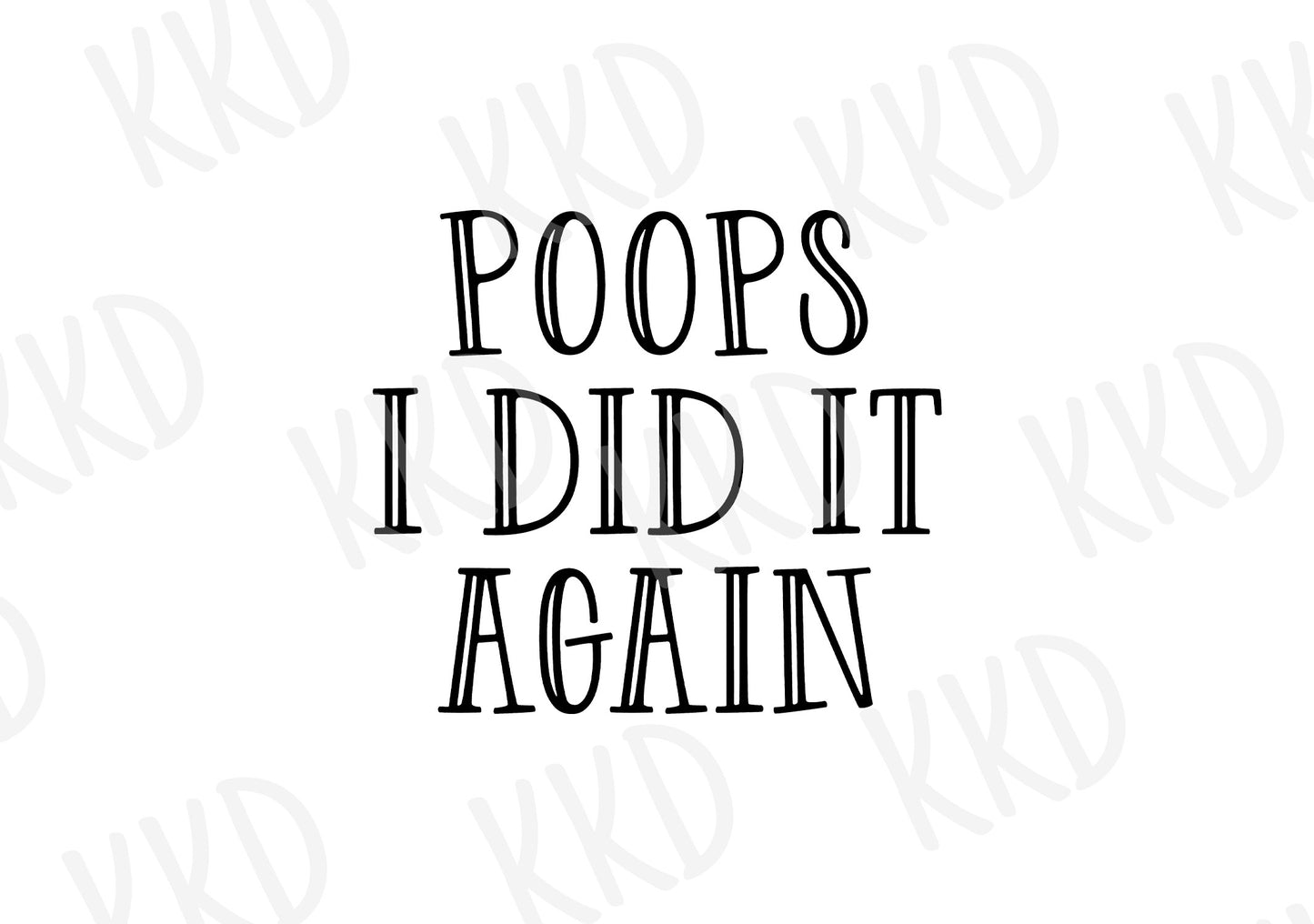 Poops I Did it Again - Digital Files