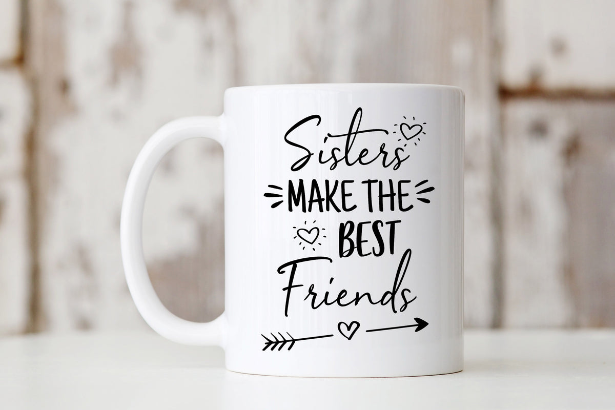 Sisters Make the Best Friends Mug